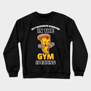 My favorite exercise in the gym is eating Crewneck Sweatshirt